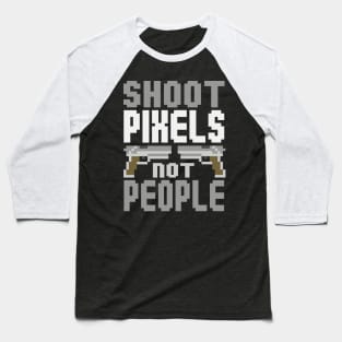 Gamer: Shoot pixels not people Baseball T-Shirt